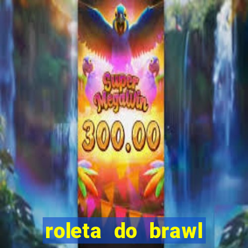 roleta do brawl stars 2024